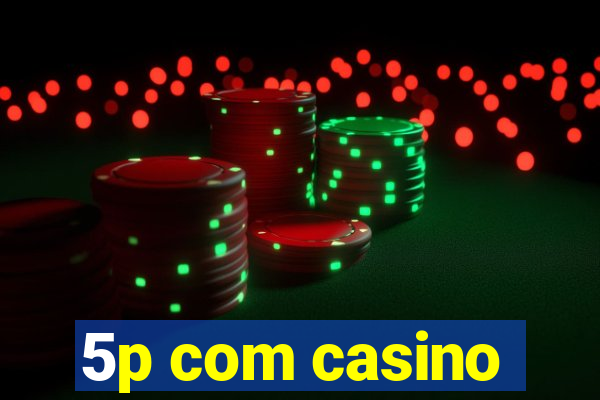 5p com casino